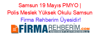 Samsun+19+Mayıs+PMYO+|+Polis+Meslek+Yüksek+Okulu+Samsun Firma+Rehberim+Üyesidir!